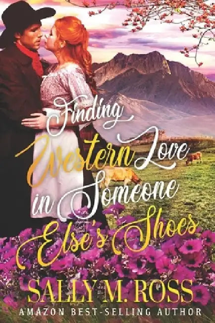 Finding Western Love in Someone Else's Shoes: A Western Historical Romance Book by Sally M. Ross