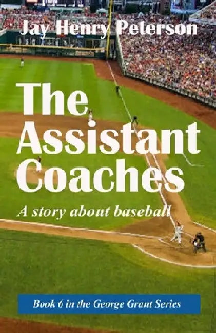 The Assistant Coaches: A story about baseball by Jay Henry Peterson
