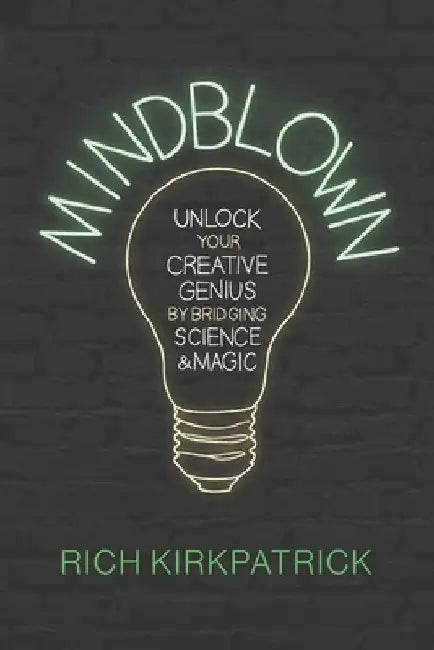 Mindblown: Unlock Your Creative Genius by Bridging Science and Magic by Emilie Kirkpatrick