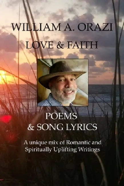 William A Orazi - Love & Faith, Poems & Song Lyrics by William A. Orazi