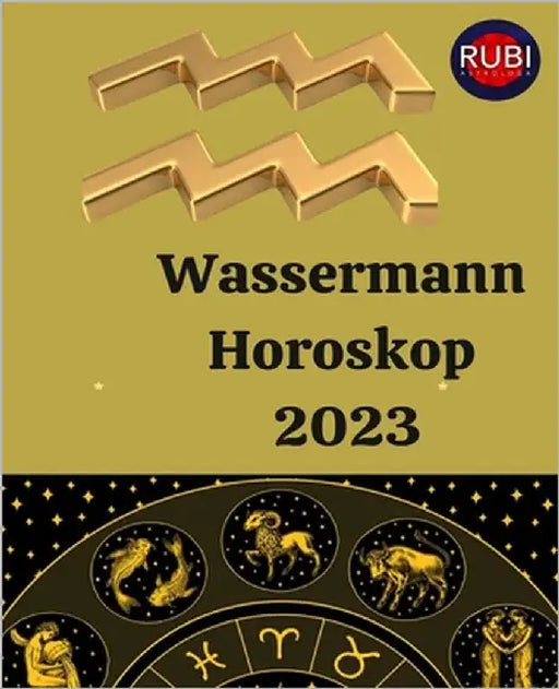 Wassermann. Horoskop 2023 by Rubi, Alina a.
