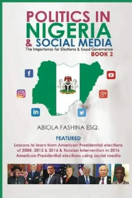 Politics in Nigeria and Social Media: The importance for elections & good governance Book 2 by Abiola Fashina Esq