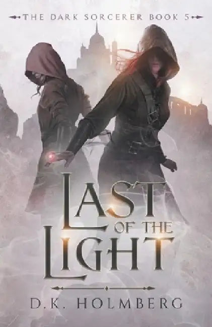 Last of the Light by D. K. Holmberg