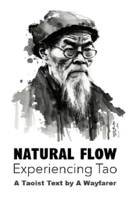 Natural Flow: Experiencing Tao: A Taoist Text by A. Wayfarer