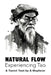 Natural Flow: Experiencing Tao: A Taoist Text by A. Wayfarer