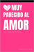 Muy parecido al amor: y lo que tiene pegado by Salomón Paz, Armando Abraham