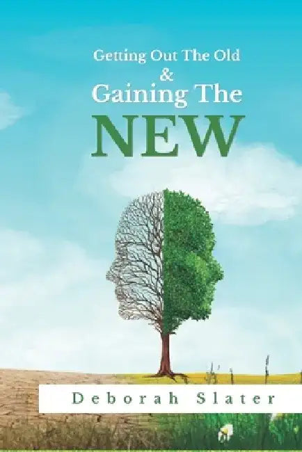 Getting Out The Old and Gaining The New by Deborah Slater