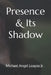 Presence & Its Shadow by Michael Angel, Jr. Loayza
