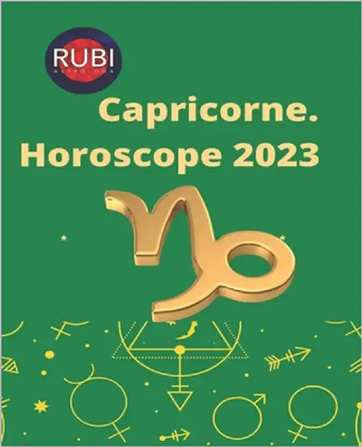 Capricorne. Horoscope 2023 by Rubi, Alina a.