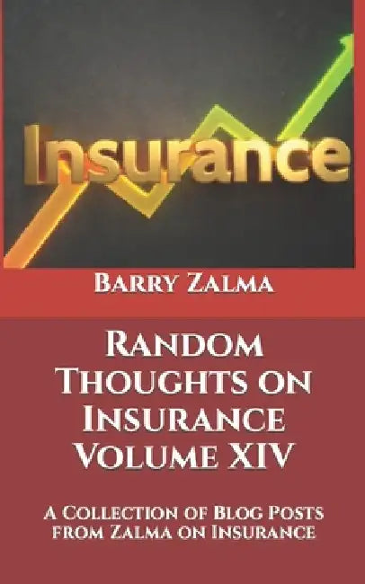 Random Thoughts on Insurance Volume XIV: A Collection of Blog Posts from Zalma on Insurance by Barry Zalma