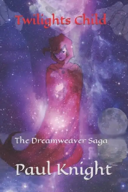Twilights Child: The Dreamweaver Saga by Paul Knight