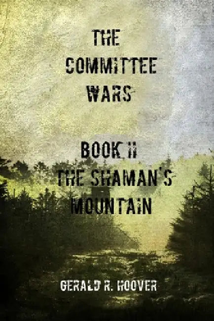 The Committee Wars Book II: The Shaman's Mountain by Gerald Hoover