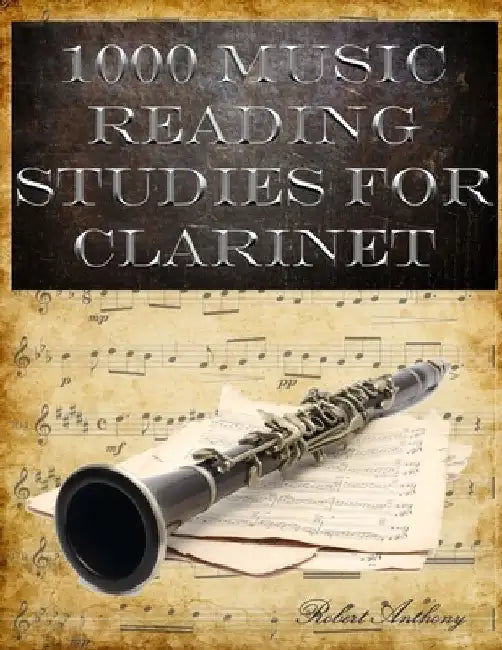 1000 Music Reading Studies for Clarinet by Robert Anthony