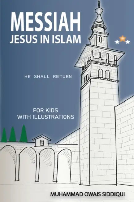 Messiah Jesus In Islam: He Shall Return by Muhammad Owais Siddiqui
