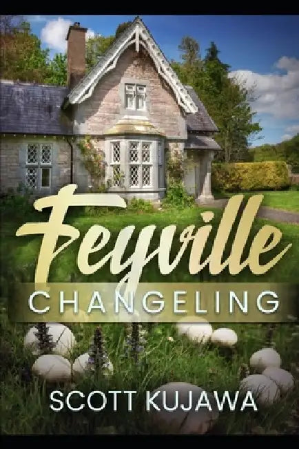 Feyville: Changeling (Book One) by Scott Kujawa