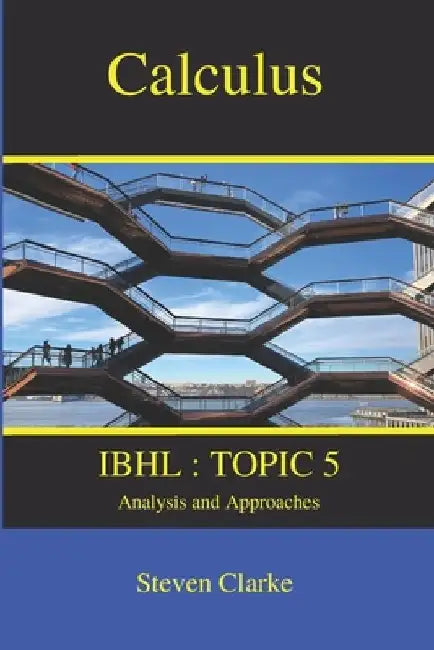 Calculus: IBHL Topic 5 by Steven Clarke