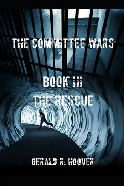 The Committee Wars Book III: The Rescue by Gerald Hoover