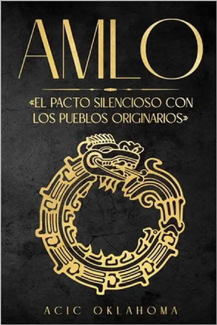 Amlo: El pacto silencioso con los pueblos originarios by Oklahoma, Acic