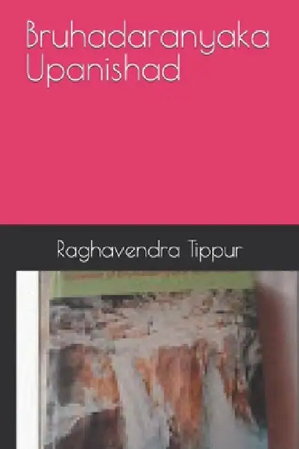 Bruhadaranyaka Upanishad by Raghavendra Narayanarao Tippur