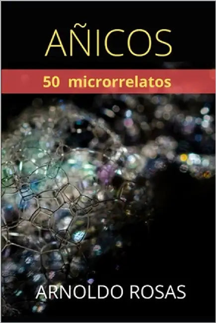 Añicos: 50 Microrrelatos by Rosas, Arnoldo