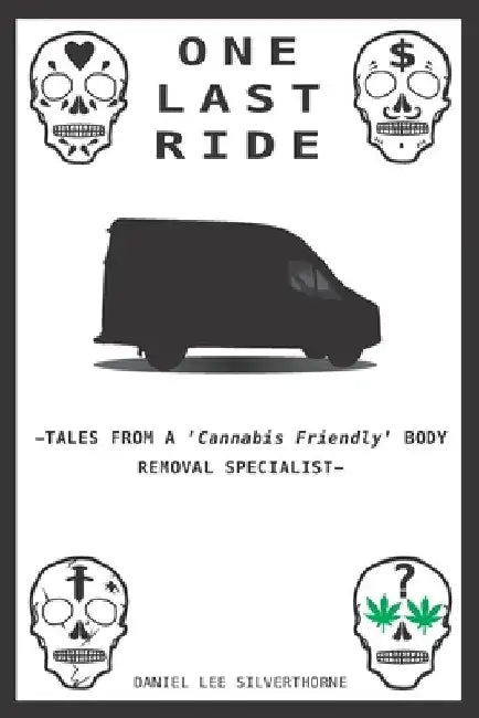 One Last Ride-Tales from a 'Cannabis Friendly' Body Removal Specialist by Jake Karadsheh