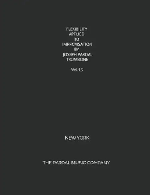 FLEXIBILITY APPLIED TO IMPROVISATION BY JOSEPH PARDAL TROMBONE Vol.15: New York by Jose Lopez Perez