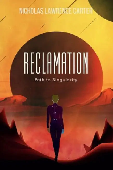 Reclamation: Path to Singularity by Nicholas Lawrence Carter