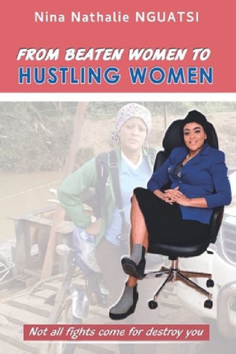 From Beaten women to Hustling women: Not all fights come for destroy you by Nina Nathalie Nguatsi