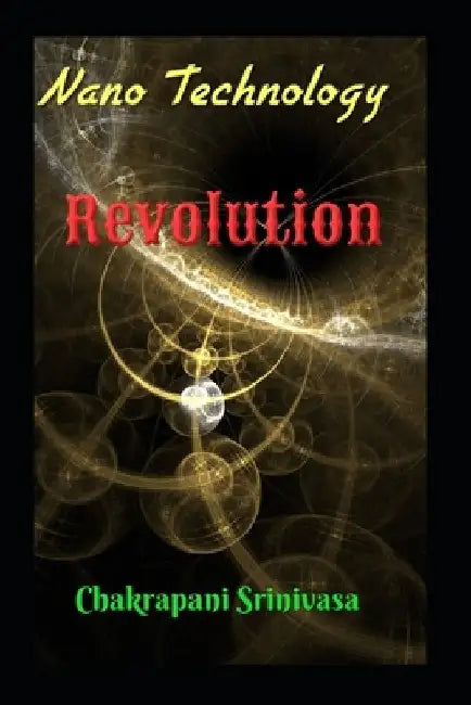 Nanotechnology Revolution by Chakrapani Srinivasa
