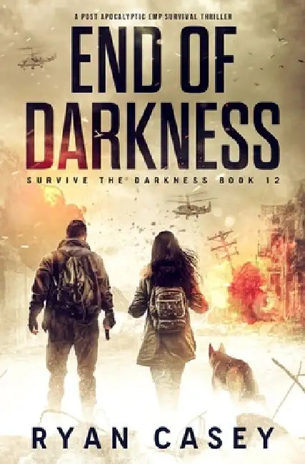 End of Darkness: A Post Apocalyptic EMP Survival Thriller by Ryan Casey