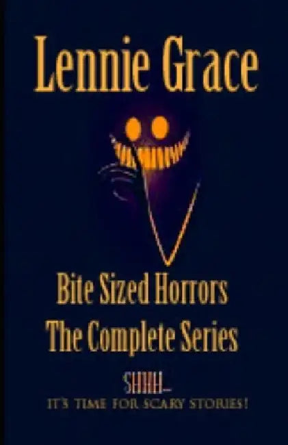 Bite Sized Horrors: The Complete Series: A Collection of 100 Word Horror Stories by Lennie Grace