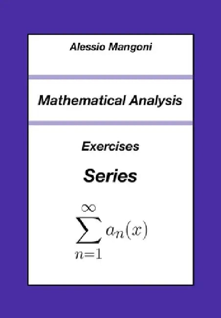 Mathematical Analysis: Exercises Series by Alessio Mangoni