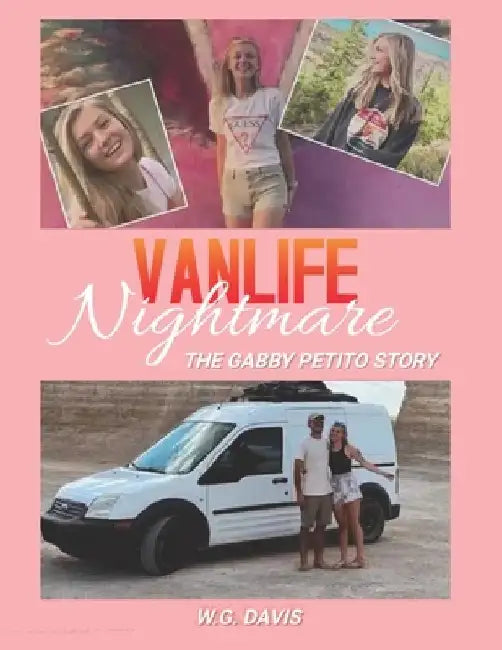 Vanlife Nightmare: The Gabby Petito Story by W. G. Davis