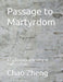 Passage to Martyrdom: A Chronological Reading of Paul's Letters by Chao Zheng