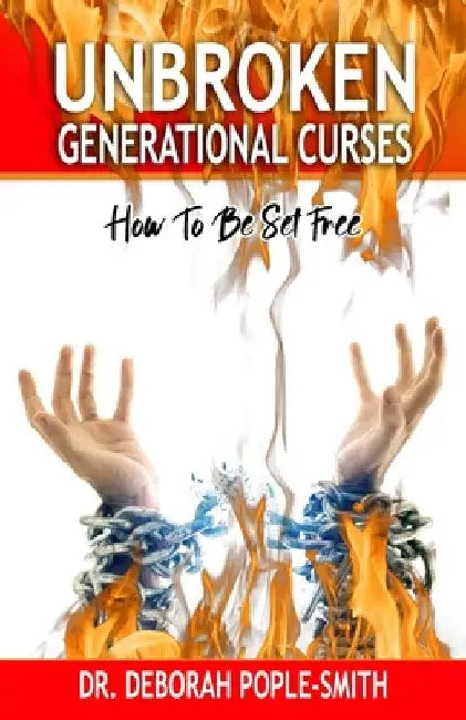 Unbroken Generational Curses: How To Be Set Free by Deborah Pople-Smith