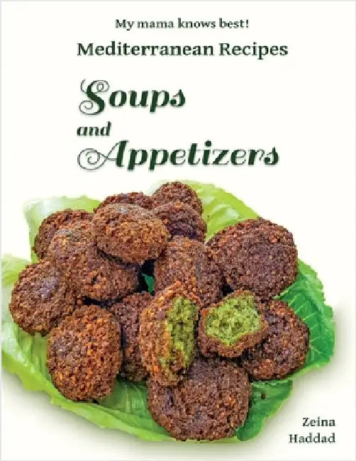 Soups and Appetizers by Haddad, Zeina