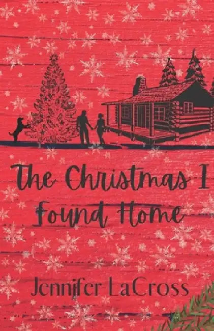 The Christmas I Found Home by Jennifer Lacross