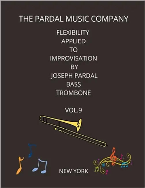 Flexibility Applied to Improvisation by Joseph Pardal Bass Trombone Vol.9: New York by Perez, Jose