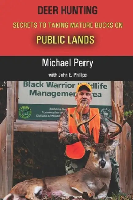 Deer Hunting Secrets to taking Mature Bucks on Public Lands by John E. Phillips