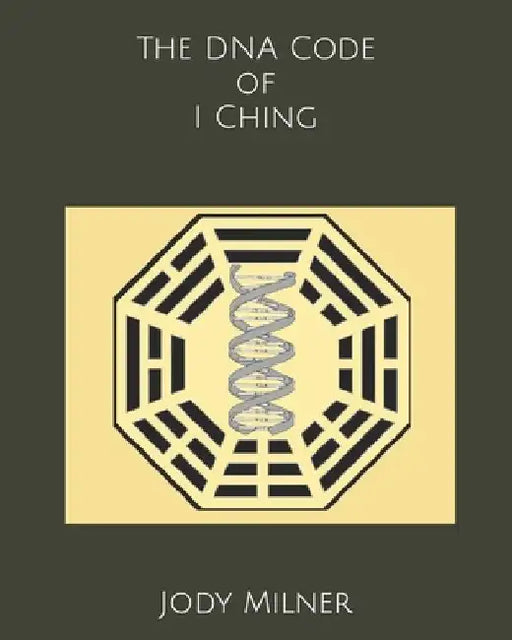 The DNA Code of I Ching by Jody Milner