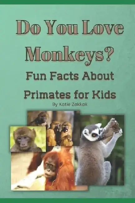 Do You Love Monkeys?: Fun Facts about Primates for Kids by Katie Zakkak