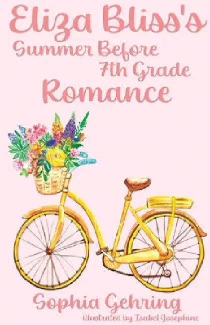 Eliza Bliss's Summer Before 7th Grade Romance by Sophia Gehring