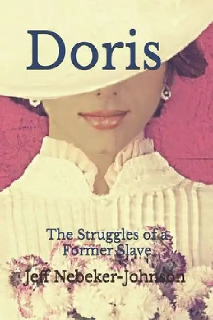 Doris: The Struggles of a Former Slave by Jeff Nebeker-Johnson