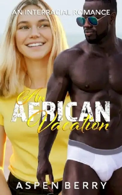 An African Vacation: An Interracial Romance by Aspen Berry