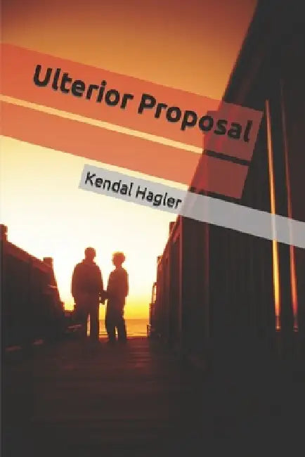Ulterior Proposal by Kendal Hagler