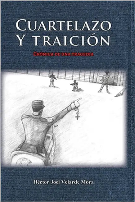 Cuartelazo y traición by Velarde Mora, Héctor Joel