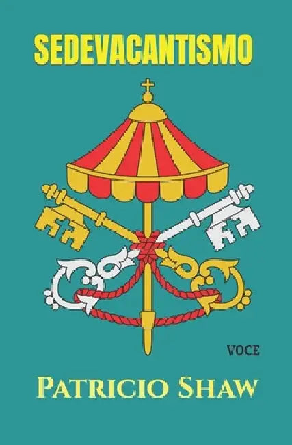 Sedevacantismo: DOS Libros En Un Volumen: "¡Gracias Al Conciliábulo!" + "Las DOS Plomadas de la Iglesia" by José Antonio Bielsa Arbiol, José Antonio Bielsa Arbiol, José Antonio Bielsa Arbiol