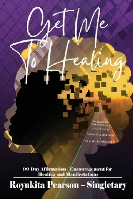 Get Me To Healing by Royukita Pearson Singletary