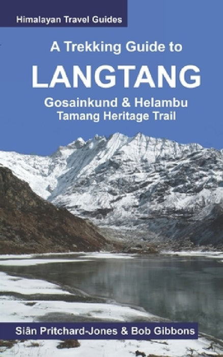 A Trekking Guide to Langtang: Gosainkund & Helambu, Tamang Heritage Trail by Bob Gibbons