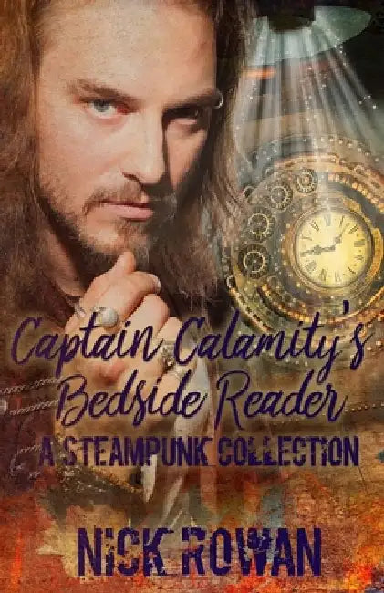 Captain Calamity's Bedside Reader: A Steampunk Collection by Nick Rowan